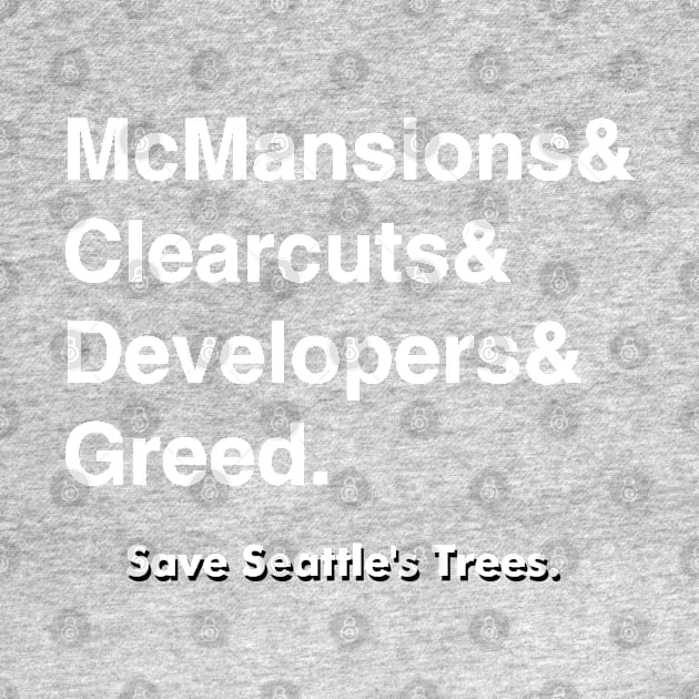 Clearcut Greed! by SeattleTrees